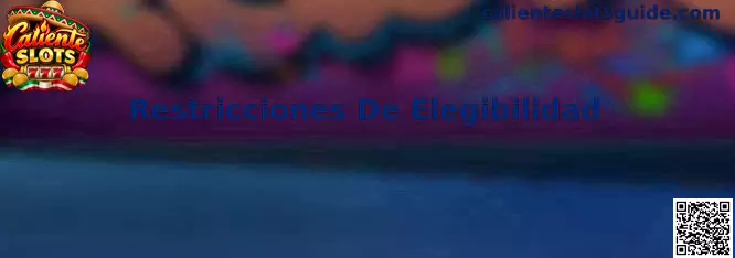 Restricciones De Elegibilidad en Caliente Slots