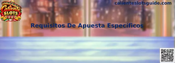 Requisitos De Apuesta Específicos en Caliente Slots