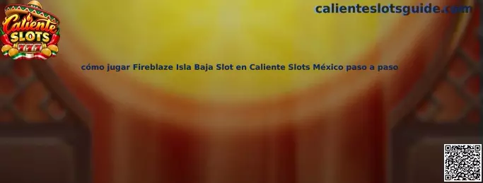 Cómo jugar Fireblaze Isla Baja Slot en Caliente Slots México paso a paso