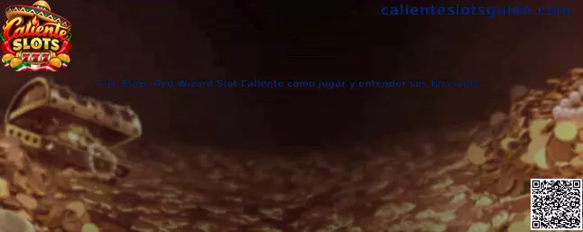 Fire Blaze Red Wizard Slot Caliente cómo jugar y entender sus funciones