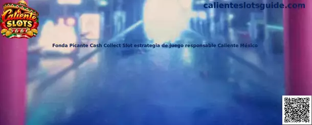 Imagen ilustrativa de la guía de Fonda Picante Cash Collect Slot y juego responsable en México
