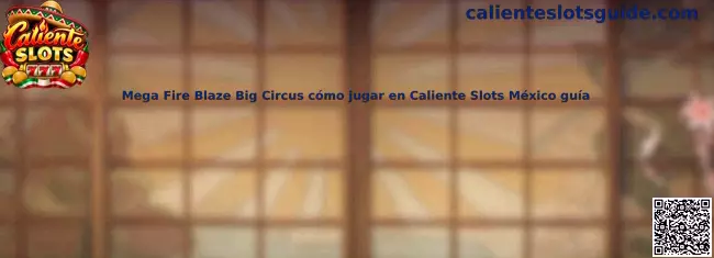 Imagen ilustrativa de Mega Fire Blaze Big Circus para la guía de Caliente Slots México