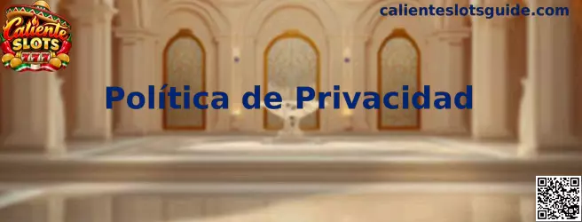 Información sobre privacidad de Caliente Slots
